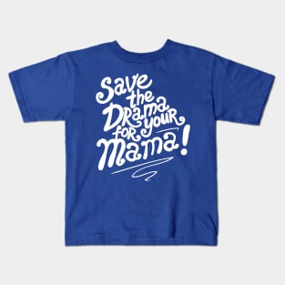 Save The Drama For Your Mama Kids T-Shirt